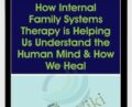 How Internal Family Systems Therapy is Helping Us Understand the Human Mind and How We Heal – Richard C. Schwartz
