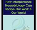How Interpersonal Neurobiology Can Help Shape our Work and our World – Daniel J. Siegel