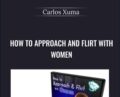 How To Approach and Flirt with Women – Carlos Xuma