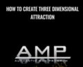 How To Create Three Dimensional Attraction – AMP