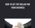 How To Get Top Dollar For Your Business – Miro Posavec
