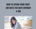 How To Spend Your First (Or Next) Ten Days Without a Job – Bill Huffhine