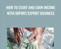 How To Start and Earn Income With Import/Export Business – Syed Shabbir