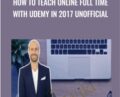How To Teach Online Full Time with Udemy in 2017 Unofficial – Joe Parys