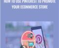 How To Use Pinterest To Promote Your eCommerce Store – John Shea