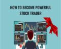 How to Become Powerful Stock Trader – Stock Market Base