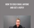 How to Cold Email Anyone and Get a Reply – Sam Parr