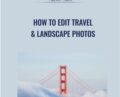 How to Edit Travel and Landscape Photos – Aaron Nace