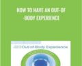 How to Have an Out-of-Body Experience – William Buhlman