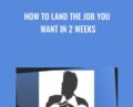 How to Land the Job You Want in 2 Weeks – Husain Zaidi