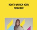 How to Launch Your Signature – Mariah Coz