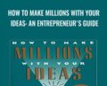 How to Make Millions with Your Ideas: An Entrepreneurs Guide – Dan Kennedy