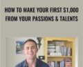 How to Make Your First $1,000 from Your Passions and Talents – Live Your Legend