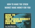 How to Make the Stock Market Make Money For You – Ted Warren