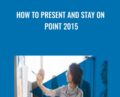 How to Present and Stay on Point 2015 – Todd Dewett