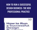 How to Run a Successful Design Business: The New Professional Practice – Shan Preddy