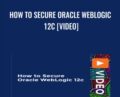 How to Secure Oracle WebLogic 12c [Video] – Chris Parent