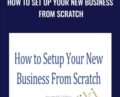 How to Set Up Your New Business from Scratch – Ed Wong