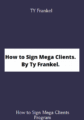 Available only $39, How to Sign Mega Clients – TY Frankel Course