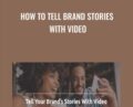 How to Tell Brand Stories With Video – Sydney Levin