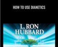 How to Use Dianetics – L. Ron Hubbard