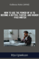 How to Use the Power of AI to Become a Better, Faster, and Higher – Paid Writer-Guillermo Rubio (AWAI)