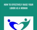 How To Effectively Raise Your Libido As A Woman – Anne-Marie Clulow