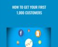How To Get Your First 1,000 Customers – Evan Kimbrell