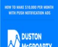 How to make $10,000 Per Month with push Notification Ads – Duston McGroarty