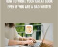 How to write your great book even if you are a bad writer – Alex Genadinik