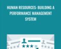 Human Resources: Building a Performance Management System – Catherine Mattice Zundel