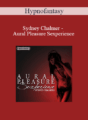 Hypnofantasy – Sydney Chalmer – Aural Pleasure Sexperience