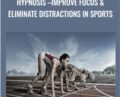 Hypnosis-Improve Focus & Eliminate Distractions In Sports – Pradeep Aggarwal