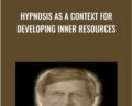 Hypnosis as a Context for Developing Inner Resources – Michael Yapko