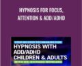 Hypnosis for Focus, Attention and ADD/ADHD – Dr. Richard Nongard
