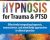 Hypnosis for Trauma and PTSD Certificate Course: Effectively integrating hypnosis, neuroscience, and mind/body approaches in clinical – Dr. Carol Kershaw and Bill Wade, Ph.D