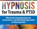Hypnosis for Trauma and PTSD Certificate Course: Effectively integrating hypnosis, neuroscience, and mind/body approaches in clinical – Dr. Carol Kershaw and Bill Wade, Ph.D