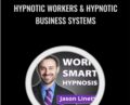 Hypnotic Workers and Hypnotic Business Systems – Jason Linett
