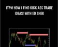 ITPM How I Find Kick Ass Trade Ideas! With Ed Shek – Anton Kreil & Ed Shek