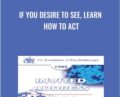 If You Desire to See, Learn How to Act – Paul Watzlawick