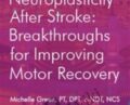 Igniting Neuroplasticity after Stroke: Breakthroughs for Improving Motor Recovery – Michelle Green
