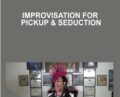 Improvisation for Pickup and Seduction – Vince Kelvin