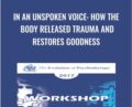 In an Unspoken Voice: How the Body Released Trauma and Restores Goodness – Peter Levine