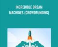 Incredible Dream Machines (Crowdfunding) – Greg Jacobs