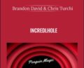 Incredlhole – Brandon David and Chris Turchi