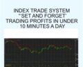 Index trade system Set And Forget Trading Profits in Under 10 Minutes a Day – John Piper