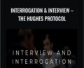 Interrogation and Interview – The Hughes Protocol