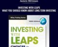 Investing with LEAPS. What You Should Know About Long Term Investing – James Bittman