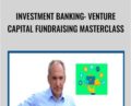 Investment Banking: Venture Capital FundRaising Masterclass – John Colley MBA
