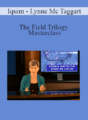 Iquim – Lynne Mc Taggart – The Field Trilogy Masterclass